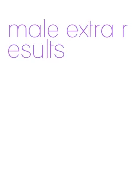 male extra results