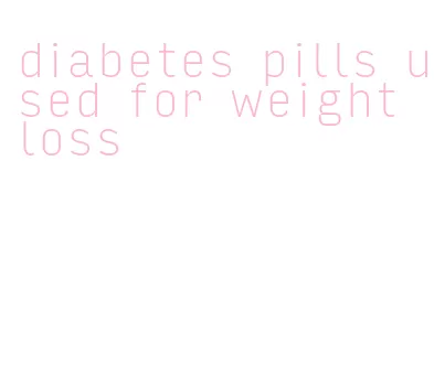 diabetes pills used for weight loss