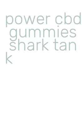 power cbd gummies shark tank