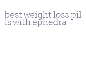 best weight loss pills with ephedra