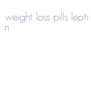 weight loss pills leptin