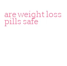 are weight loss pills safe