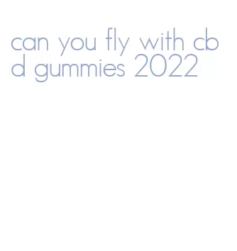 can you fly with cbd gummies 2022