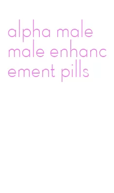 alpha male male enhancement pills