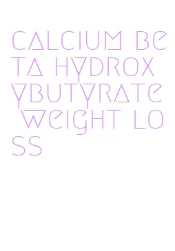 calcium beta hydroxybutyrate weight loss