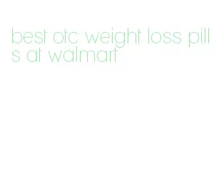 best otc weight loss pills at walmart