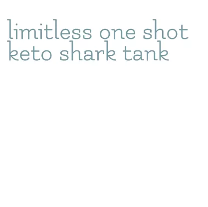 limitless one shot keto shark tank