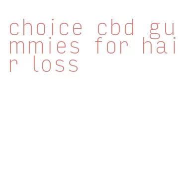 choice cbd gummies for hair loss