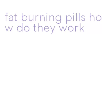 fat burning pills how do they work