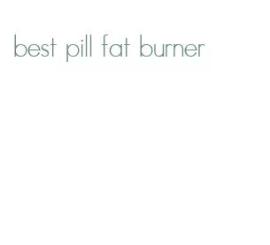 best pill fat burner