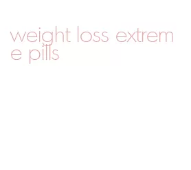 weight loss extreme pills