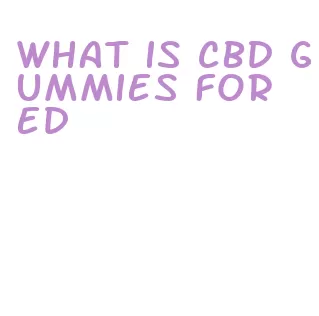 what is cbd gummies for ed