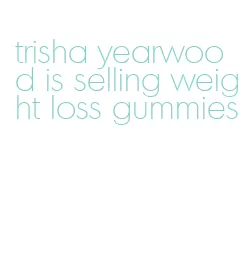 trisha yearwood is selling weight loss gummies