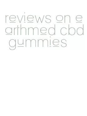 reviews on earthmed cbd gummies