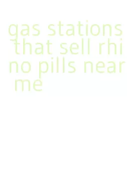 gas stations that sell rhino pills near me