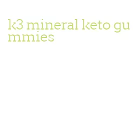 k3 mineral keto gummies