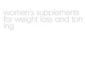 women's supplements for weight loss and toning