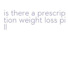 is there a prescription weight loss pill