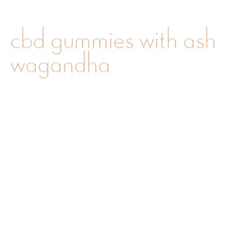 cbd gummies with ashwagandha