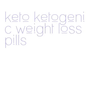 keto ketogenic weight loss pills