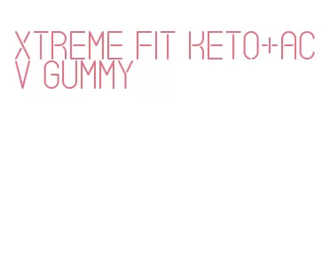 xtreme fit keto+acv gummy