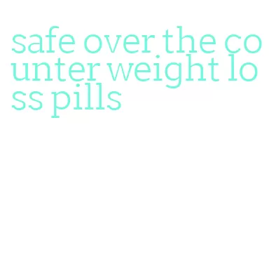 safe over the counter weight loss pills