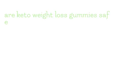 are keto weight loss gummies safe