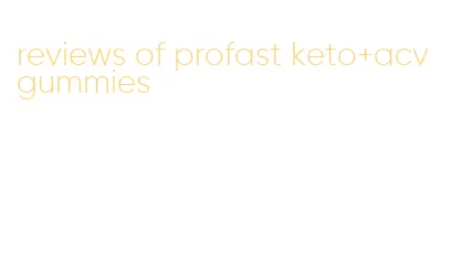 reviews of profast keto+acv gummies