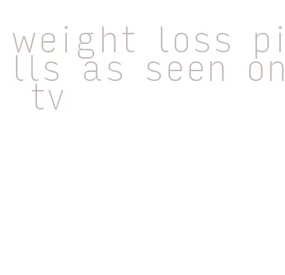 weight loss pills as seen on tv