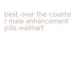 best over the counter male enhancement pills walmart