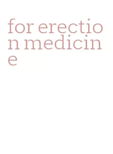 for erection medicine