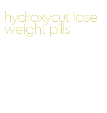 hydroxycut lose weight pills