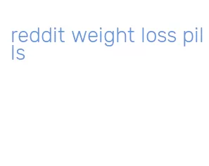 reddit weight loss pills