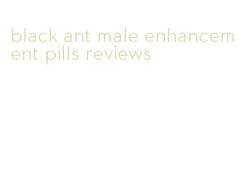 black ant male enhancement pills reviews