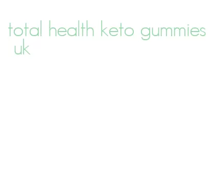 total health keto gummies uk