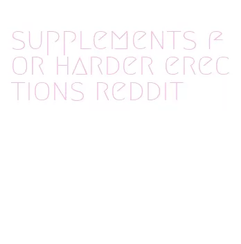 supplements for harder erections reddit