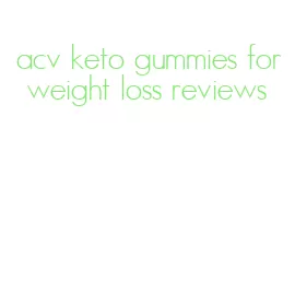 acv keto gummies for weight loss reviews