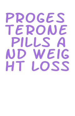 progesterone pills and weight loss