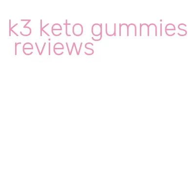 k3 keto gummies reviews