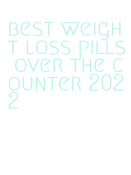 best weight loss pills over the counter 2022