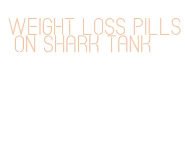 weight loss pills on shark tank