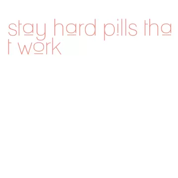 stay hard pills that work