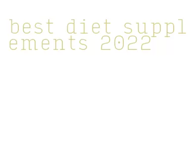 best diet supplements 2022