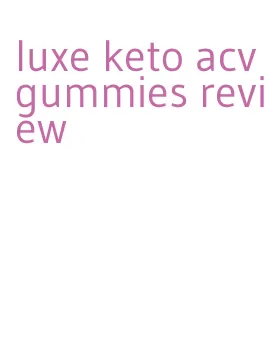 luxe keto acv gummies review