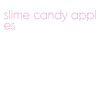 slime candy apples