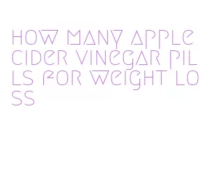 how many apple cider vinegar pills for weight loss