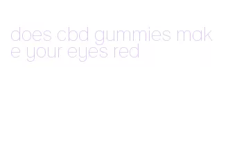 does cbd gummies make your eyes red