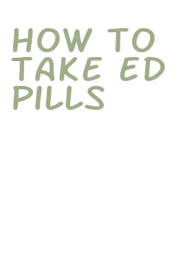 how to take ed pills