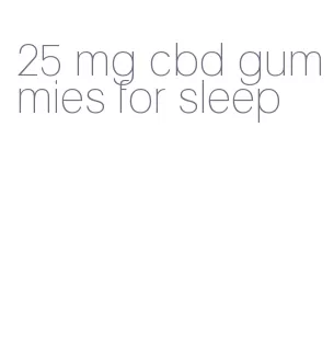 25 mg cbd gummies for sleep