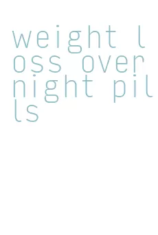 weight loss overnight pills